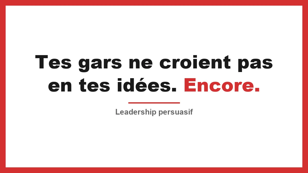 Leadership persuasif : comment faire adhérer tes gars à tes idées (sans les manipuler)